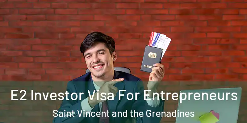  E2 Investor Visa For Entrepreneurs Saint Vincent and the Grenadines