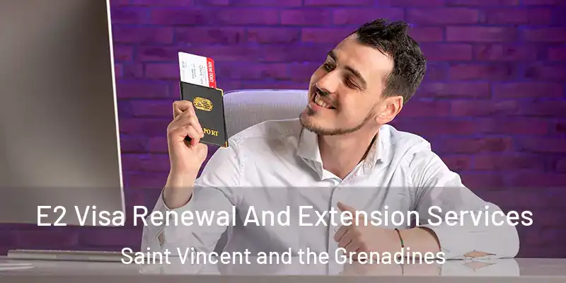  E2 Visa Renewal And Extension Services Saint Vincent and the Grenadines