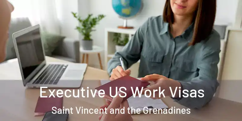  Executive US Work Visas Saint Vincent and the Grenadines