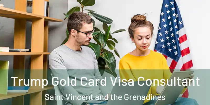  Trump Gold Card Visa Consultant Saint Vincent and the Grenadines
