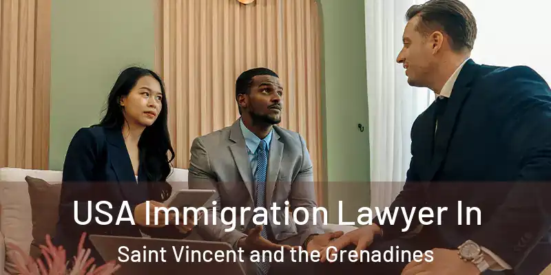  USA Immigration Lawyer In Saint Vincent and the Grenadines
